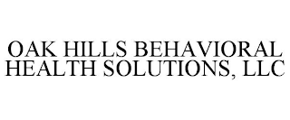 OAK HILLS BEHAVIORAL HEALTH SOLUTIONS, LLC