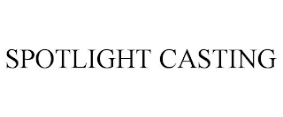 SPOTLIGHT CASTING