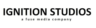 IGNITION STUDIOS A FUSE MEDIA COMPANY