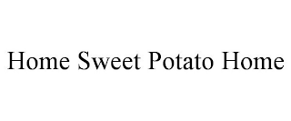 HOME SWEET POTATO HOME