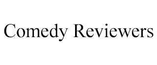 COMEDY REVIEWERS