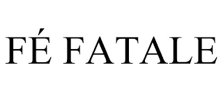 FÉ FATALE