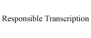 RESPONSIBLE TRANSCRIPTION