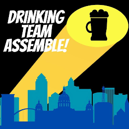 DRINKING TEAM ASSEMBLE!