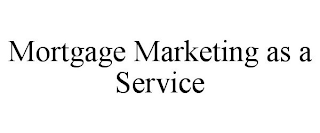MORTGAGE MARKETING AS A SERVICE
