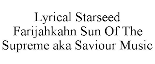 LYRICAL STARSEED FARIJAHKAHN SUN OF THE SUPREME AKA SAVIOUR MUSIC