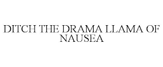 DITCH THE DRAMA LLAMA OF NAUSEA