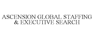 ASCENSION GLOBAL STAFFING & EXECUTIVE SEARCH