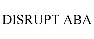 DISRUPT ABA