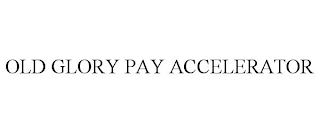 OLD GLORY PAY ACCELERATOR