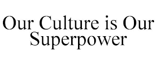 OUR CULTURE IS OUR SUPERPOWER