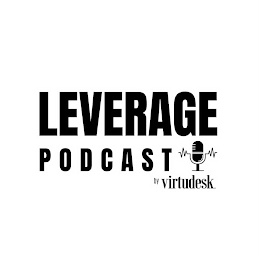 LEVERAGE PODCAST BY VIRTUDESK