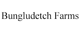 BUNGLUDETCH FARMS
