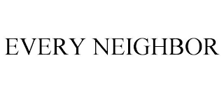 EVERY NEIGHBOR