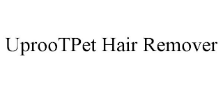 UPROOTPET HAIR REMOVER