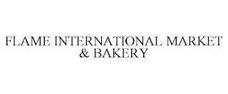 FLAME INTERNATIONAL MARKET & BAKERY