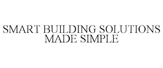 SMART BUILDING SOLUTIONS MADE SIMPLE