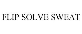 FLIP SOLVE SWEAT