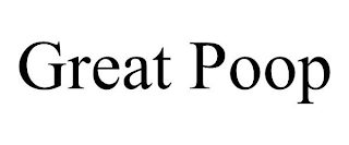 GREAT POOP