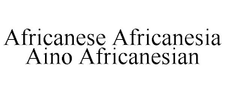 AFRICANESE AFRICANESIA AINO AFRICANESIAN