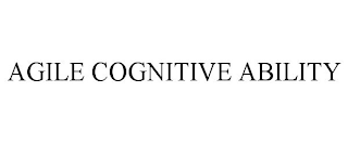 AGILE COGNITIVE ABILITY