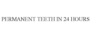 PERMANENT TEETH IN 24 HOURS