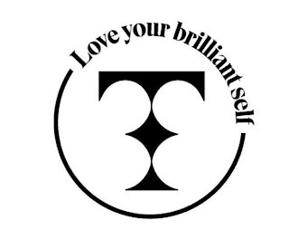 T LOVE YOUR BRILLIANT SELF