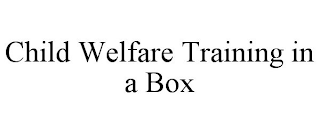 CHILD WELFARE TRAINING IN A BOX