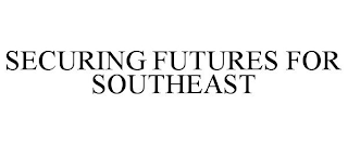 SECURING FUTURES FOR SOUTHEAST