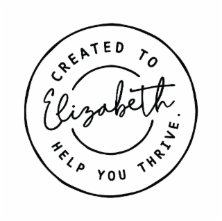 ELIZABETH CREATED TO HELP YOU THRIVE.