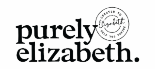 PURELY ELIZABETH. ELIZABETH CREATED TO HELP YOU THRIVE.