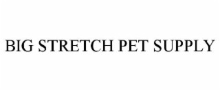 BIG STRETCH PET SUPPLY