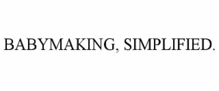 BABYMAKING, SIMPLIFIED.