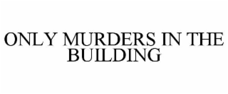 ONLY MURDERS IN THE BUILDING