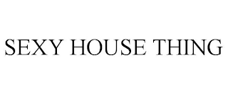 SEXY HOUSE THING