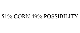 51% CORN 49% POSSIBILITY