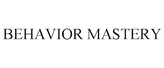 BEHAVIOR MASTERY