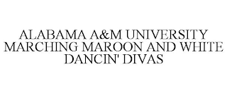 ALABAMA A&M UNIVERSITY MARCHING MAROON AND WHITE DANCIN' DIVAS