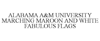 ALABAMA A&M UNIVERSITY MARCHING MAROON AND WHITE FABULOUS FLAGS