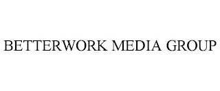 BETTERWORK MEDIA GROUP