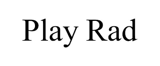 PLAY RAD