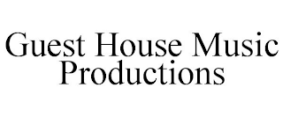 GUEST HOUSE MUSIC PRODUCTIONS