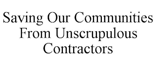 SAVING OUR COMMUNITIES FROM UNSCRUPULOUS CONTRACTORS