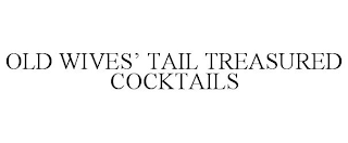 OLD WIVES' TAIL TREASURED COCKTAILS