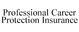 PROFESSIONAL CAREER PROTECTION INSURANCE