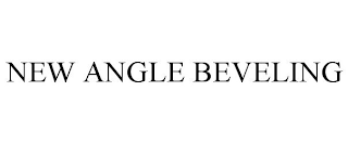 NEW ANGLE BEVELING