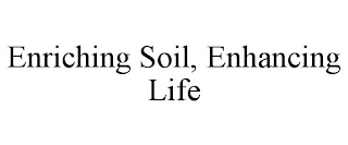 ENRICHING SOIL, ENHANCING LIFE