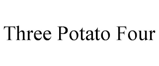 THREE POTATO FOUR