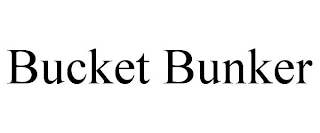 BUCKET BUNKER