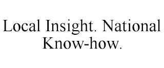 LOCAL INSIGHT. NATIONAL KNOW-HOW.